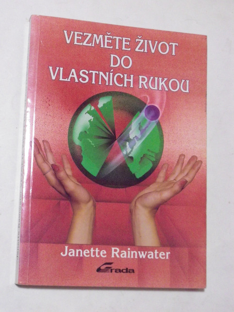 Janette Rainwater VEZMĚTE ŽIVOT DO VLASTNÍCH RUKOU