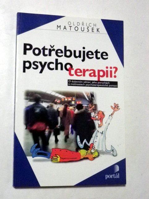 Oldřich Matoušek POTŘEBUJETE PSYCHOTERAPII